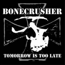 Bonecrusher : Tomorrow Is Too Late